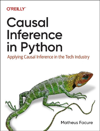 Causal Inference in Python: Applying Causal Inference in the Tech Industry by Matheus Facure 9781098140250