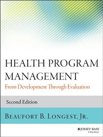 Health Program Management: From Development Through Evaluation by Beaufort B. Longest 9781118834701