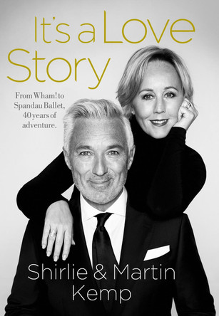 Shirlie and Martin Kemp: It's a Love Story by Martin Kemp