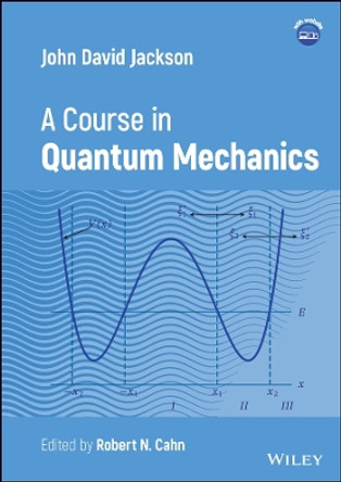 John David Jackson: A Course in Quantum Mechanics by John David Jackson 9781119880387