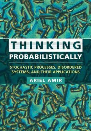 Thinking Probabilistically: Stochastic Processes, Disordered Systems, and Their Applications by Ariel Amir