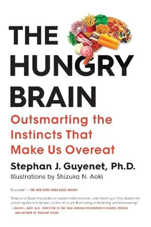 The Hungry Brain: Outsmarting the Instincts That Make Us Overeat by Dr. Stephan Guyenet 9781250081209