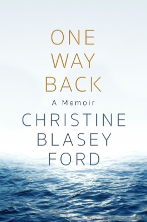 One Way Back: A Memoir by Christine Blasey Ford 9781250289650