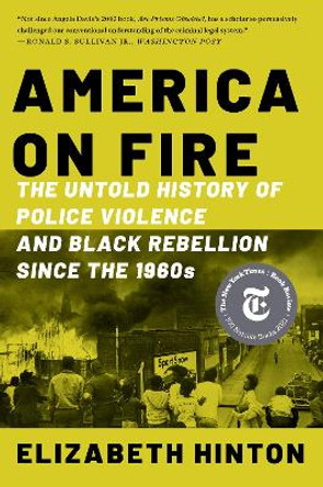 America on Fire: The Untold History of Police Violence and Black Rebellion Since the 1960s by Elizabeth Hinton 9781324092001