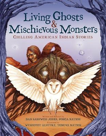 Living Ghosts and Mischievous Monsters: Chilling American Indian Stories by Dan Sasuweh Jones 9781338681628