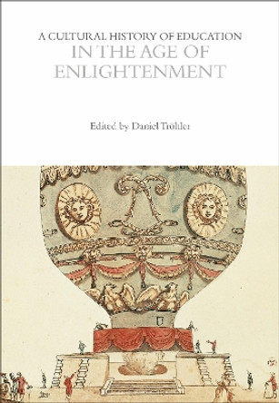 A Cultural History of Education in the Age of Enlightenment by Professor Daniel Tröhler 9781350035157