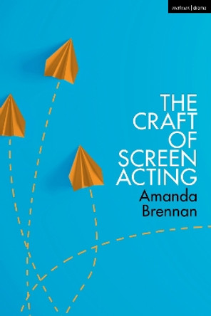 The Craft of Screen Acting by Amanda Brennan 9781350139633