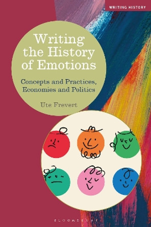 Writing the History of Emotions: Concepts and Practices, Economies and Politics by Professor Ute Frevert 9781350345874