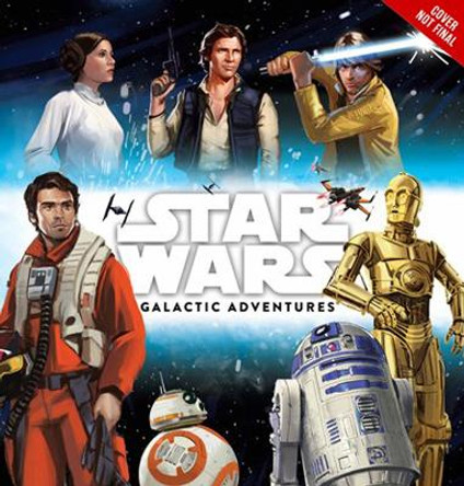 Star Wars Galactic Adventures by Lucasfilm Press 9781368003537