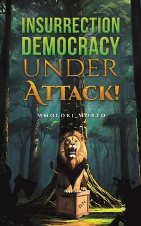 Insurrection—Democracy Under Attack! by Mmoloki Moreo 9781398419964