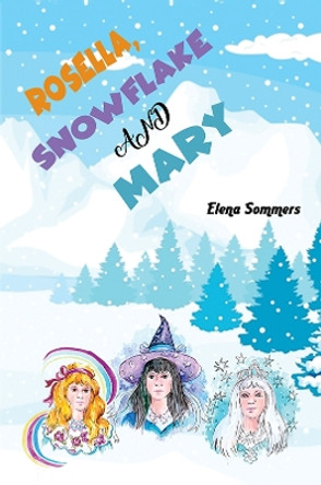 Rosella, Snowflake and Mary by Elena Sommers 9781398424739