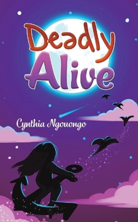 Deadly Alive by Cynthia Ngouongo 9781398434585