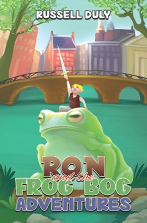 Ron and the Frog Bog Adventures by Russell Duly 9781398439955