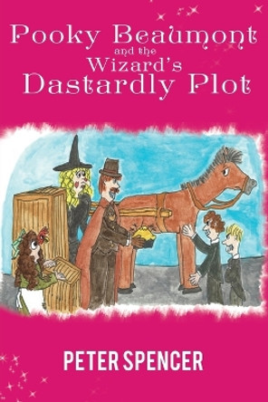 Pooky Beaumont and the Wizard's Dastardly Plot by Peter Spencer 9781398441354