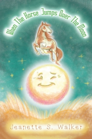 When the Horse Jumps Over the Moon by Jeanette S. Walker 9781398478176