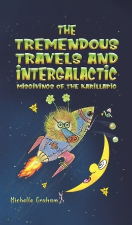 The Tremendous Travels and Intergalactic Misgivings of the Karillapig by Michelle Graham 9781398478817