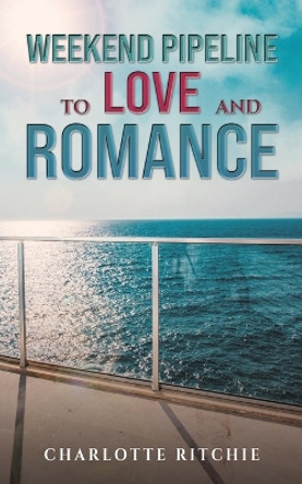 Weekend Pipeline to Love and Romance by Charlotte Ritchie 9781398485198