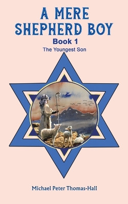 A Mere Shepherd Boy - Book 1: The Youngest Son by Michael Peter Thomas-Hall 9781398489004