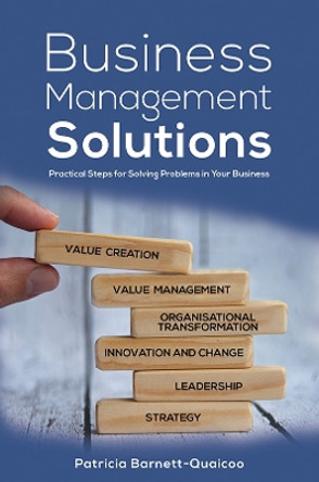 Business Management Solutions: Practical Steps for Solving Problems in Your Business by Patricia Barnett-Quaicoo 9781398495104
