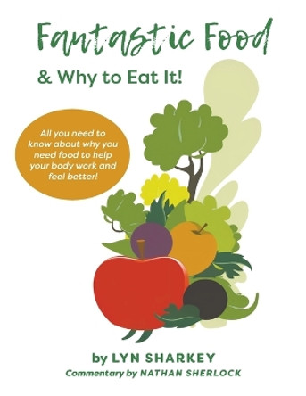 Fantastic Food & Why To Eat It! by Lyn Sharkey 9781398496835