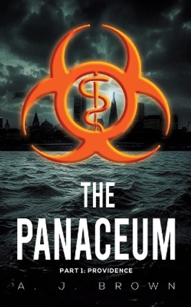 The Panaceum: Part 1: Providence by A. J. Brown 9781398497054