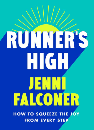 Runner's High: How to Squeeze the Joy From Every Step by Jenni Falconer 9781398720893