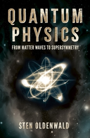 Quantum Physics: From Matter Waves to Supersymmetry by Dr Sten Odenwald 9781398836716