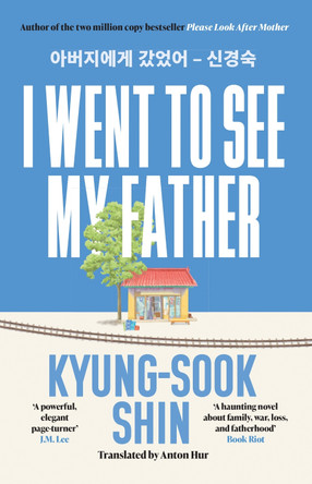 I Went to See My Father: The instant Korean bestseller by Kyung-Sook Shin 9781399611732