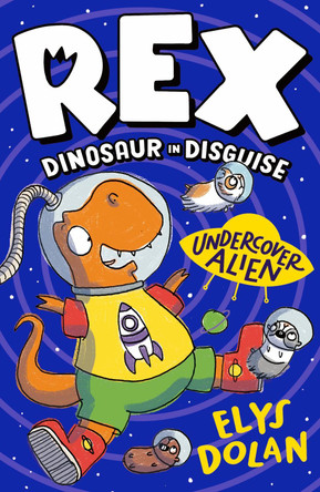 Rex Dinosaur in Disguise: Undercover Alien by Elys Dolan 9781406397710