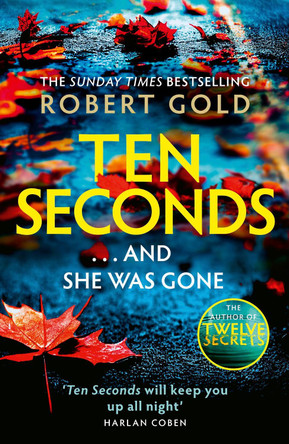 Ten Seconds: 'If you're looking for a gripping thriller that twists and turns, Robert Gold delivers' Harlan Coben by Robert Gold 9781408730577