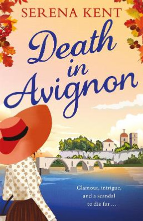 Death in Avignon: The perfect summer murder mystery by Serena Kent 9781409182030
