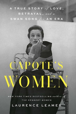 Capote's Women: A True Story of Love, Betrayal, and a Swan Song for an Era by Laurence Leamer 9781432896812