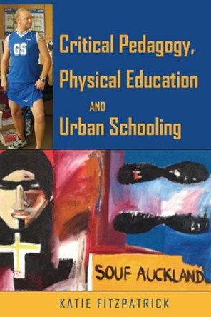Critical Pedagogy, Physical Education and Urban Schooling by Katie Fitzpatrick 9781433117411