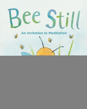 Bee Still: An Invitation to Meditation by Frank J. Sileo 9781433828706