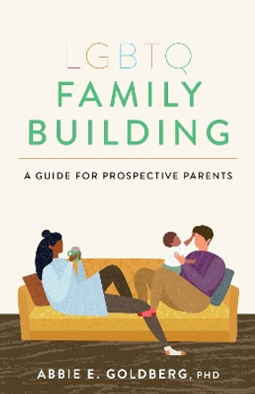 LGBTQ Family Building: A Guide for Prospective Parents by Abbie E. Goldberg 9781433833922