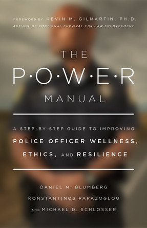 The POWER Manual: A Step-by-Step Guide to Improving Police Officer Wellness, Ethics, and Resilience by Daniel Blumberg 9781433836305