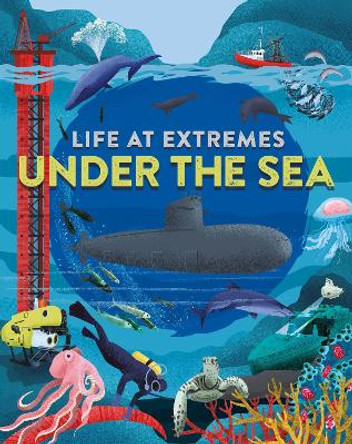 Life at Extremes: Under the Sea by Josy Bloggs 9781445184906