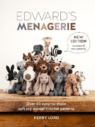 Edward'S Menagerie New Edition: Over 50 Easy-to-Make Soft Toy Animal Crochet Patterns by Kerry Lord 9781446310625