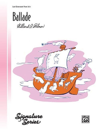 Ballade: Sheet by Willard A Palmer 9781470631130