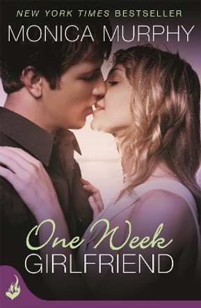 One Week Girlfriend: One Week Girlfriend Book 1 by Monica Murphy 9781472214362
