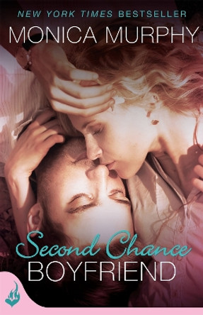 Second Chance Boyfriend: One Week Girlfriend Book 2 by Monica Murphy 9781472214447