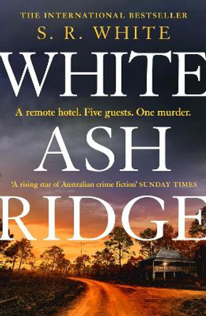 White Ash Ridge: 'A rising star of Australian crime fiction' SUNDAY TIMES by S. R. White 9781472291219