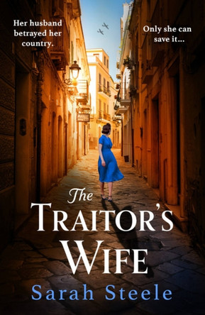 The Traitor's Wife: Heartbreaking WW2 historical fiction with an incredible story inspired by a woman's resistance by Sarah Steele 9781472294326