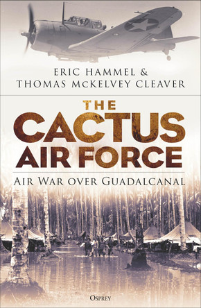 The Cactus Air Force: Air War over Guadalcanal by Eric Hammel 9781472851086