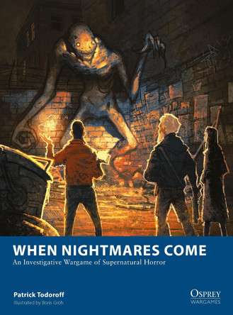 When Nightmares Come: An Investigative Wargame of Supernatural Horror by Patrick Todoroff 9781472860040