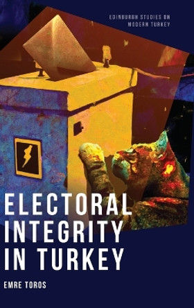 Electoral Integrity in Turkey by Emre Toros 9781474492348