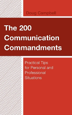 The 200 Communication Commandments: Practical Tips for Personal and Professional Situations by Doug Campbell 9781475860665