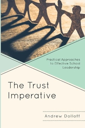 The Trust Imperative: Practical Approaches to Effective School Leadership by Andrew Dolloff 9781475862195