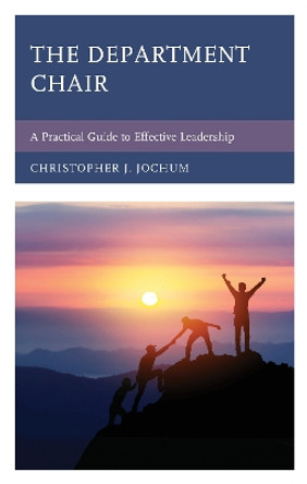 The Department Chair: A Practical Guide to Effective Leadership by Christopher J. Jochum 9781475862515