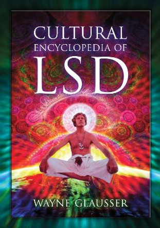 Cultural Encyclopedia of LSD by Wayne Glausser 9781476693408